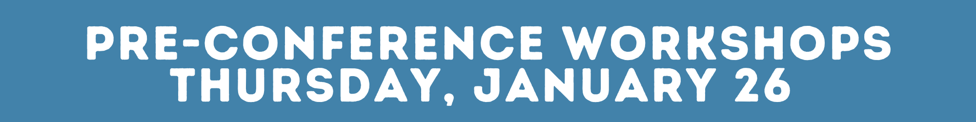 Thursday, January 26th Pre-Conference Workshops